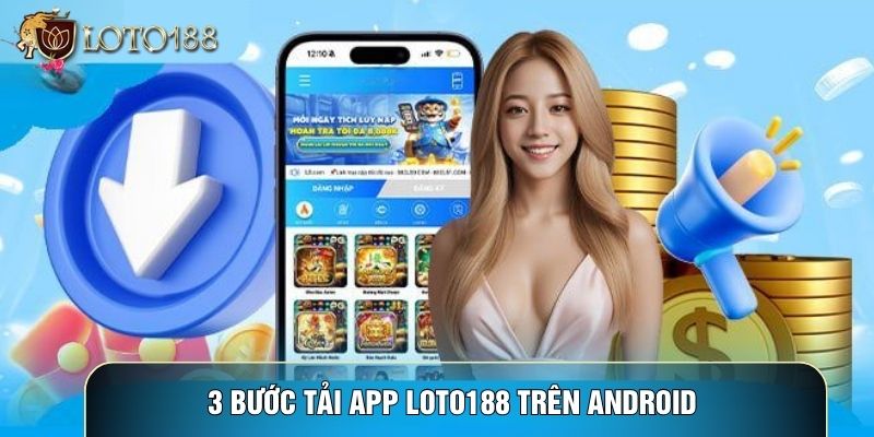 3 bước tải app LOTO188 trên Android 3 bước tải app LOTO188 trên Android