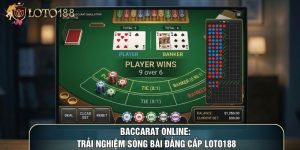 Baccarat Online: Trải Nghiệm Sòng Bài Đẳng Cấp LOTO188