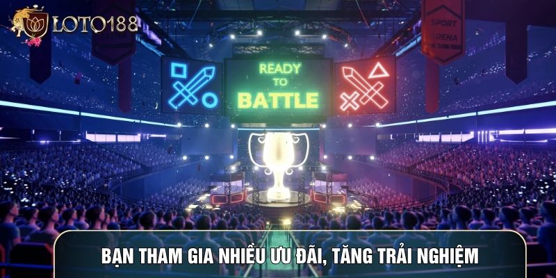 Bạn tham gia nhiều ưu đãi, tăng trải nghiệm Bạn tham gia nhiều ưu đãi, tăng trải nghiệm