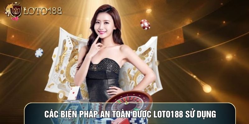 Các biện pháp an toàn được LOTO188 sử dụng