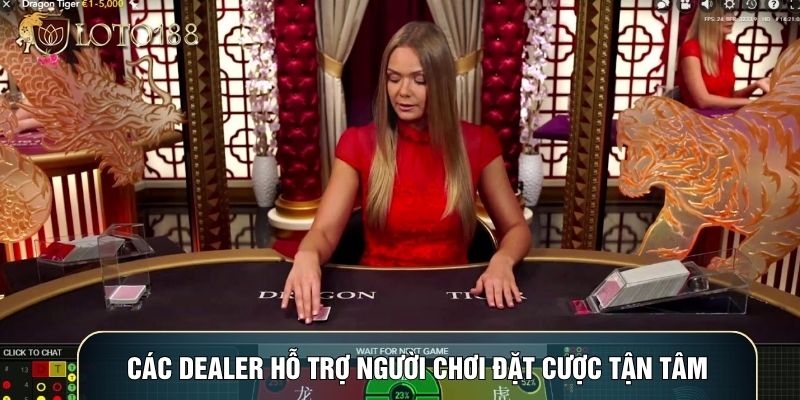 Các Dealer hỗ trợ người chơi đặt cược vô cùng tận tâm