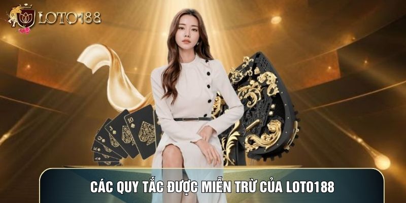 Các quy tắc được miễn trừ của LOTO188