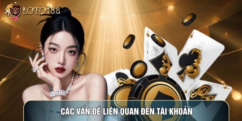 Các vấn đề liên quan đến tài khoản Các vấn đề liên quan đến tài khoản