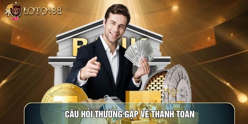Câu hỏi thường gặp về thanh toán Câu hỏi thường gặp về thanh toán