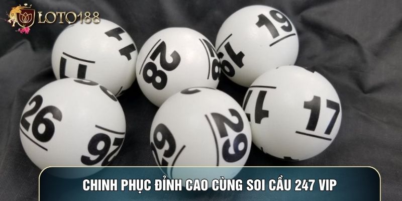 Chinh phục đỉnh cao cùng soi cầu 247 vip Chinh phục đỉnh cao cùng soi cầu 247 vip