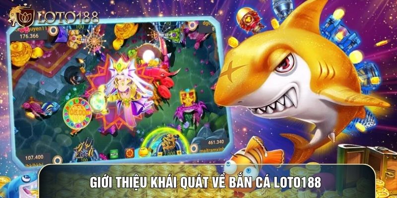 Giới thiệu khái quát về bắn cá LOTO188
