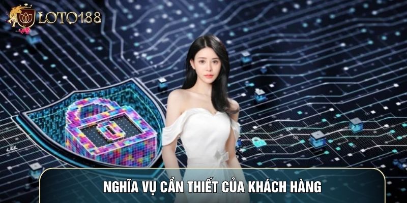Nghĩa vụ cần thiết của khách hàng Nghĩa vụ cần thiết của khách hàng