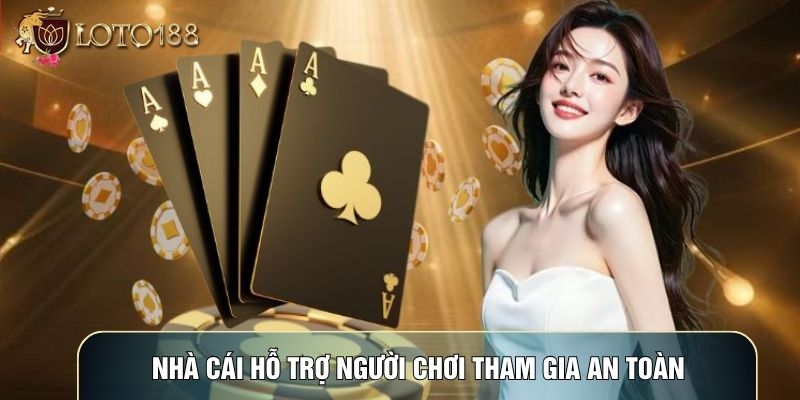 Nhà cái hỗ trợ người chơi tham gia an toàn Nhà cái hỗ trợ người chơi tham gia an toàn
