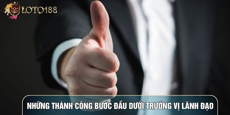 Những thành công bước đầu dưới trướng vị lãnh đạo