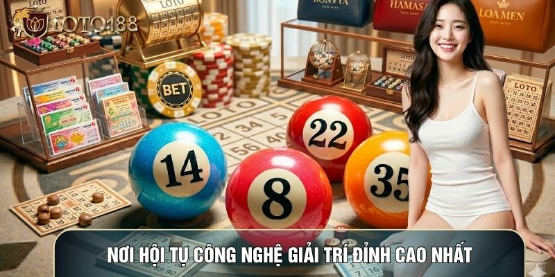 Nơi hội tụ công nghệ giải trí đỉnh cao nhất